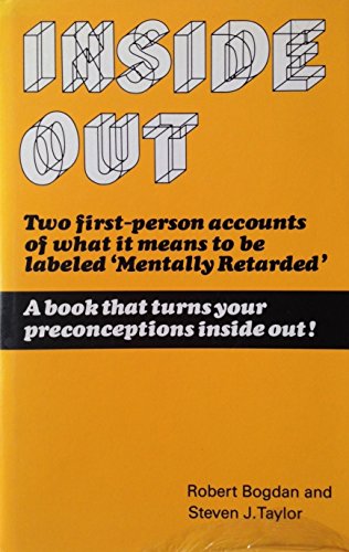 Inside Out: Two First-Person Accounts of What It Means To Be Labeled "Mentally Retarded" (9780802024329) by Bogdan, Robert; Taylor, Steven J.