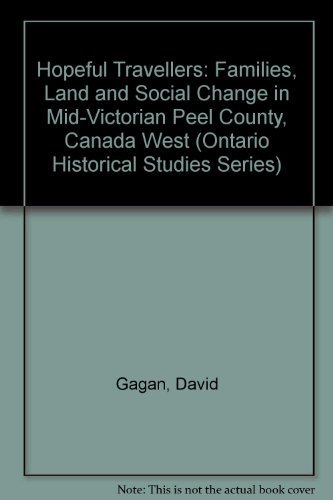 Stock image for Hopeful Travellers: Families, Land and Social Change in Mid-Victorian Peel County, Canada West (Ontario Historical Studies Series) for sale by Zubal-Books, Since 1961