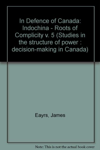 9780802024602: Indochina - Roots of Complicity (v. 5) (In Defence of Canada)