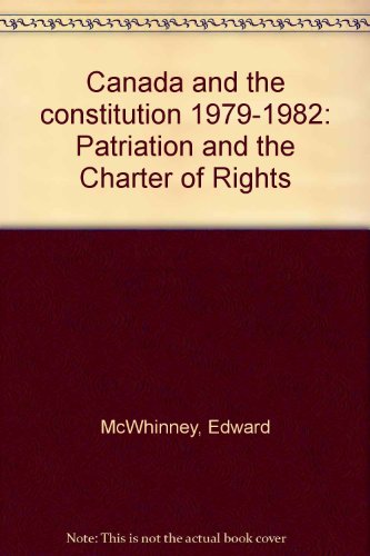 9780802024787: Canada and the constitution 1979-1982: Patriation and the Charter of Rights