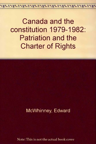 CANADA AND THE CONSTITUTION 1979-1982: Patriation and the Charter of Rights