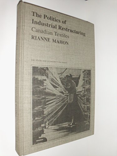 Beispielbild fr Politics of Industrial Restructuring Canadian Textiles (State and Economic Life) zum Verkauf von Zubal-Books, Since 1961