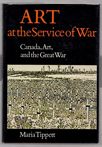 Stock image for Art at the Service of War: Canada, Art and the Great War Tippett, Maria for sale by Gareth Roberts