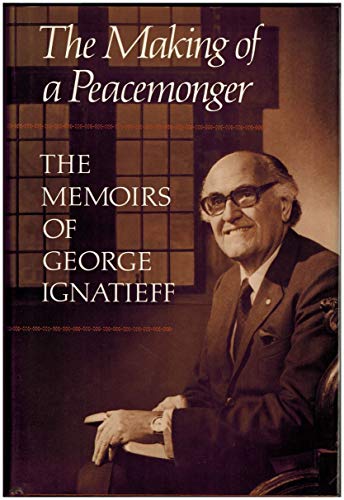 Stock image for The Making of a Peacemonger The Memoirs of George Ignatieff for sale by Willis Monie-Books, ABAA