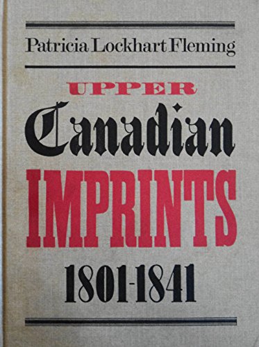 Imagen de archivo de Upper Canadian Imprints, 1801-1841: A Bibliography. a la venta por D & E LAKE LTD. (ABAC/ILAB)