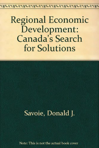 Regional Economic Development: Canada's Search for Solutions (9780802025890) by Savoie, Donald J.
