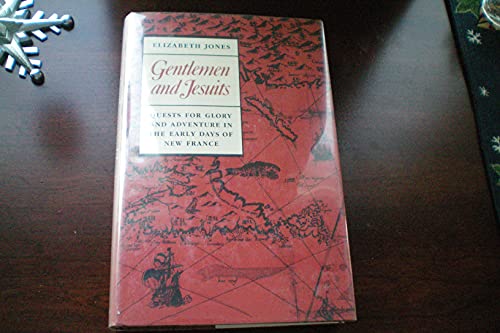 

Gentlemen and Jesuits Quests for Glory and Adventure in the Early Days of New France [signed] [first edition]