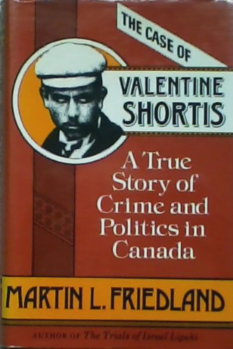 Imagen de archivo de The Case of Valentine Shortis : A True Story of Crime and Politics in Canada a la venta por Better World Books