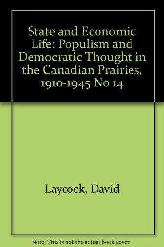 Stock image for Populism and Democratic Thought in the Canadian Prairies, 1910-1945 (STATE AND ECONOMIC LIFE) (No 14) for sale by Atticus Books