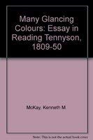 Many Glancing Colours: An Essay in Reading Tennyson, 1809-1850