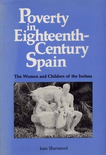 9780802026620: Poverty in Eighteenth-Century Spain: The Women and Children of the Inclusa