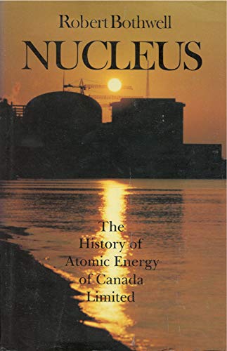 Beispielbild fr Nucleus: The History of Atomic Energy of Canada Limited zum Verkauf von PAPER CAVALIER US