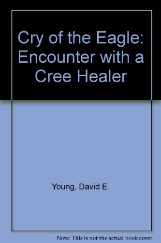 Beispielbild fr Cry of the Eagle: Encounters with a Cree Healer zum Verkauf von ThriftBooks-Atlanta