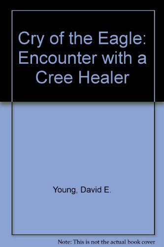 Imagen de archivo de Cry of the eagle: Encounters with a Cree healer a la venta por Blue Vase Books