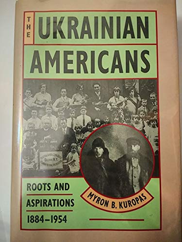 The Ukrainian Americans: Roots and Aspirations 1884-1954