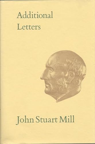 Beispielbild fr Additional Letters (Collected Works of John Stuart Mill) (Volume 32) zum Verkauf von Anybook.com