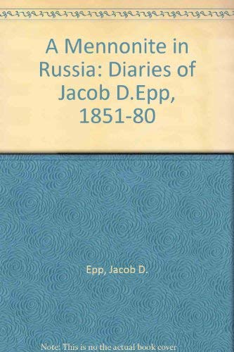 Imagen de archivo de A Mennonite in Russia: The Diaries of Jacob D. Epp, 1851-1880 a la venta por Read'em