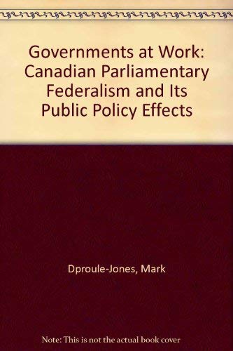 Beispielbild fr Government at Work : Canadian Parliamentary Federalism and Its Public Policy Effects zum Verkauf von Better World Books: West