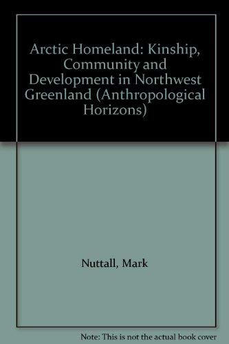 9780802028860: Arctic Homeland: Kinship, Community and Development in Northwest Greenland (Anthropological Horizons)