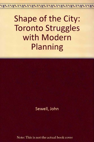 9780802029010: The Shape of the City: Toronto Struggles With Modern Planning