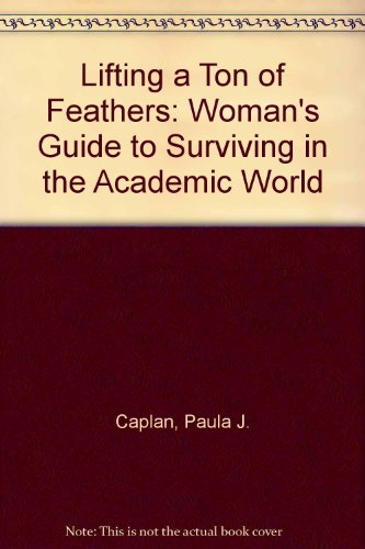 Stock image for Lifting a Ton of Feathers: A Woman's Guide to Surviving in the Academic World for sale by Smith Family Bookstore Downtown