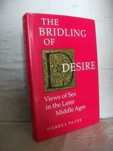 Beispielbild fr The Bridling of Desire: Views of Sex in the Later Middle Ages zum Verkauf von Antiquariaat Berger & De Vries