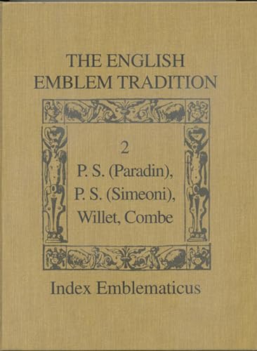 Imagen de archivo de The English Emblem Tradition: Volume 2: P.S. (Paradin), P.S. (Simeoni), Willet, Combe (Index Emblematicus) a la venta por Ergodebooks