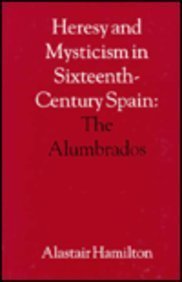 Heresy and Mysticism in Sixteenth-Century Spain: The Alumbrados (9780802029430) by Hamilton, Alastair