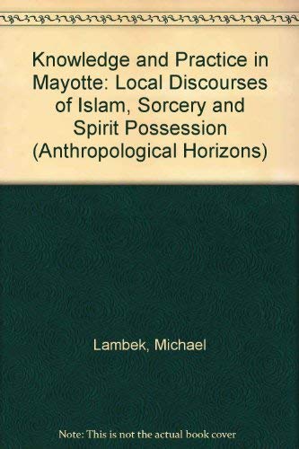 9780802029607: Knowledge and Practice in Mayotte: Local Discourses of Islam, Sorcery, and Spirit Possession (Anthropological Horizons)