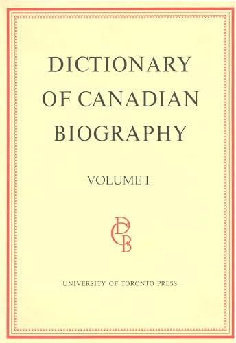 Dictionary of Canadian Biography Volume I: 1000-1700