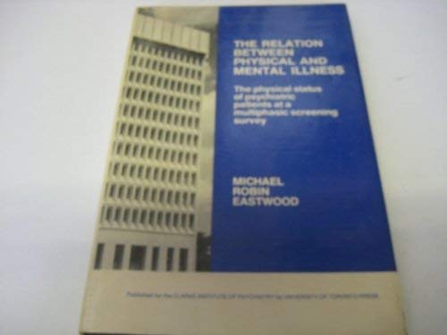 Stock image for The relation between physical and mental illness: The physical status of psychiatric patients at a multiphasic screening survey (Clarke Institute of Psychiatry monograph series ; 4) for sale by Zubal-Books, Since 1961