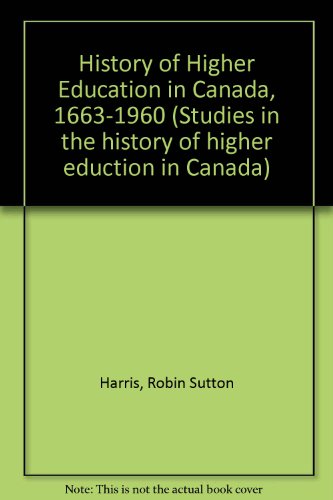 Stock image for A history of higher education in Canada, 1663-1960 (Studies in the history of higher education in Canada) for sale by Books Unplugged