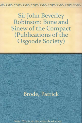 Stock image for Sir John Beverley Robinson: Bone and Sinew of the Compact for sale by Row By Row Bookshop
