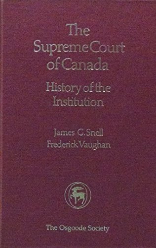 Stock image for The Supreme Court of Canada : History of the Institution by James G. Snell and Frederick Vaughan (1985, Hardcover) : James G. Snell, . for sale by Streamside Books