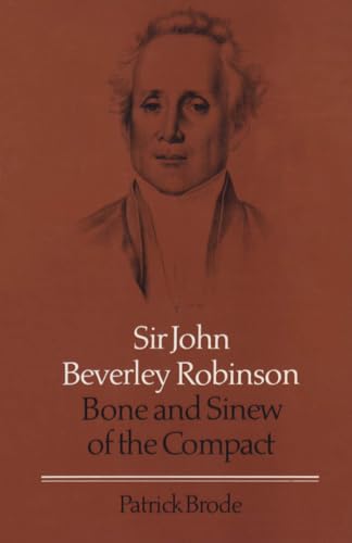 Beispielbild fr Sir John Beverley Robinson: Bone and Sinew of the Compact (Osgoode Society for Canadian Legal History) zum Verkauf von Reader's Corner, Inc.