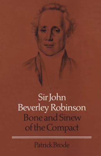 Imagen de archivo de Sir John Beverley Robinson: Bone and Sinew of the Compact (Osgoode Society for Canadian Legal History) a la venta por Reader's Corner, Inc.