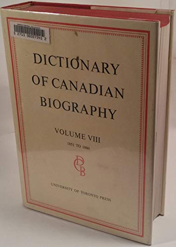 Dictionary of Canadian Biography Volume VIII 1851-1860