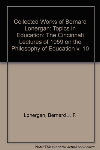 9780802034403: Collected Works of Bernard Lonergan: Topics in Education : The Cincinnati Lectures of 1959 on the Philosophy of Education