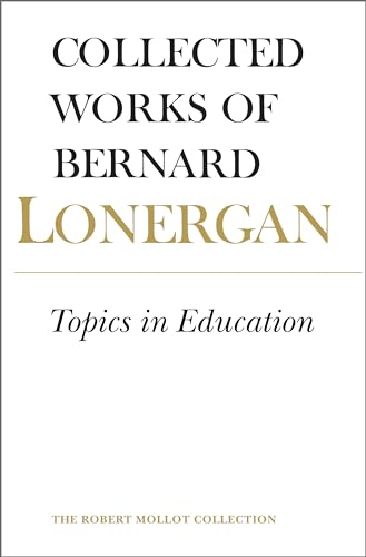 Imagen de archivo de Topics in Education: The Cincinnati Lectures of 1959 on the Philosophy of Education (Collected Works of Bernard Lonergan 10) a la venta por HPB-Red