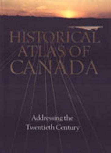 Imagen de archivo de Historical Atlas of Canada: Volume III: Addressing the Twentieth Century a la venta por SecondSale