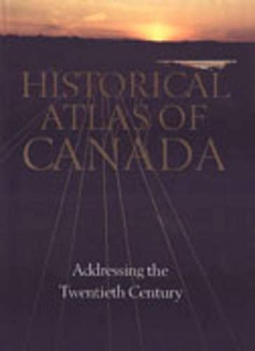 9780802034489: Historical Atlas of Canada: Volume III: Addressing the Twentieth Century