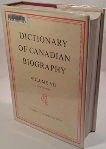 9780802034526: Dictionary of Canadian Biography / Dictionaire Biographique du Canada: Volume VII, 1836 - 1850: 7