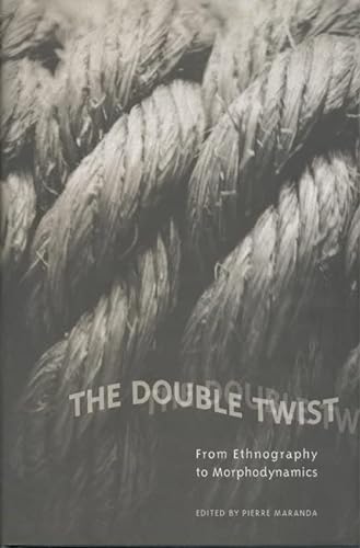 Imagen de archivo de The Double Twist: From Ethnography to Morphodynamics (Anthropological Horizons) a la venta por A Book By Its Cover