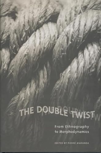 Stock image for The Double Twist: From Ethnography to Morphodynamics (Anthropological Horizons) for sale by A Book By Its Cover