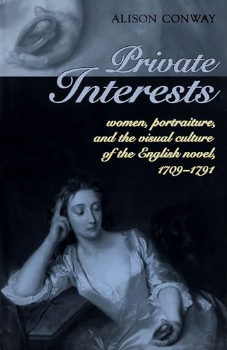 Private Interests : Women, Portraiture, and the Visual Culture of the English Novel, 1709-1791