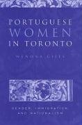 9780802035806: Portuguese Women in Toronto: Gender, Immigration, and Nationalism (Heritage)