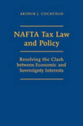 Stock image for NAFTA Tax Law and Policy: Resolving the Clash between Economic and Sovereignty Interests for sale by BOOKWEST