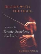 Begins with the Oboe: A History of the Toronto Symphony Orchestra (9780802035882) by Warren, Richard
