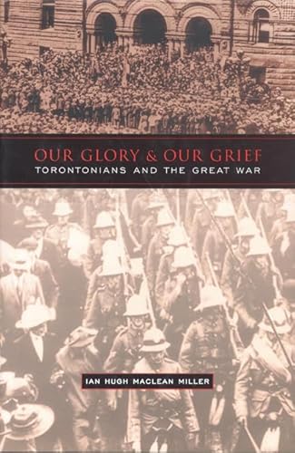 Beispielbild fr Our Glory and Our Grief : Torontonians and the Great War zum Verkauf von Better World Books