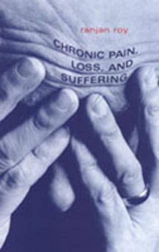 Chronic Pain, Loss, and Suffering: A Clinical Perspective (9780802035974) by Roy, Ranjan